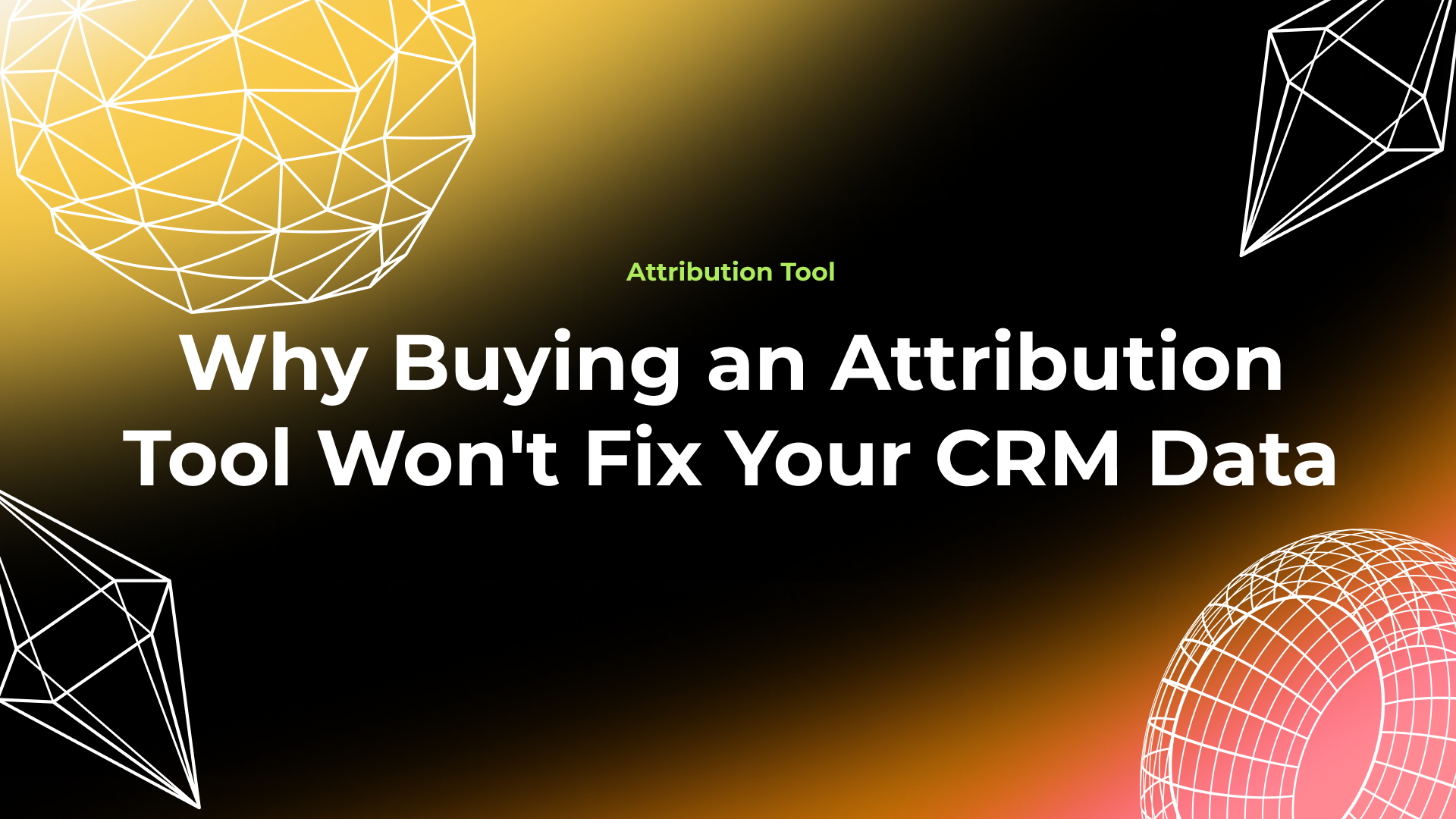 Why Buying an Attribution Tool Won't Fix Your CRM Data — OMD Growth case study on replacing paid attribution software with a governed UTM dictionary.